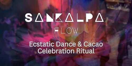 Ecstatic Dance & Cacao ritual Sankalpa flow