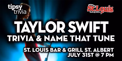 St. Albert: St. Louis Bar & Grill - Taylor Swift Trivia & NTT - Jul 31, 7pm