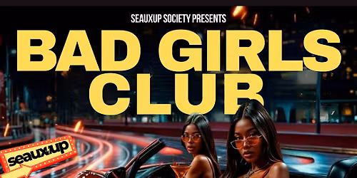 BAD GIRLS CLUB presented by SeauxUp Society\u2757\ufe0fA College Night Exclusive!