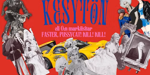 KESYT\u00d6N eli O:n markiisitar \u2013 Faster Pussycat! K*ll! K*ll!