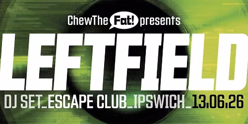 Chew The Fat! presents Leftfield