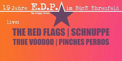 19 Jahre EDP mit THE RED FLAGS, SCHNUPPE, TRUE VODDOO, PINCHES PERROS