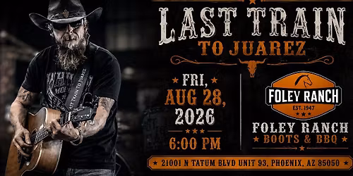 Last Train to Juarez at Foley Ranch, Boots & BBQ Phoenix, AZ