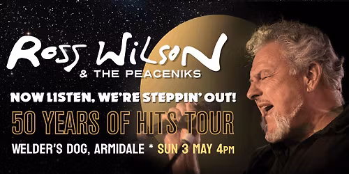 Ross Wilson & The Peaceniks: Now Listen! We\u2019re Steppin\u2019 Out! - 50 Years Of Hits Tour - Armidale
