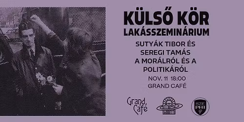 K\u00fcls\u0151 K\u00f6r Lak\u00e1sszemin\u00e1rium mor\u00e1lr\u00f3l \u00e9s politik\u00e1r\u00f3l Suty\u00e1k Tiborral \u00e9s Seregi Tam\u00e1ssal
