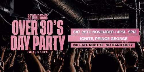 80s &amp; 90s Over 30s Daytime Clubbing - PRINCE GEORGE
