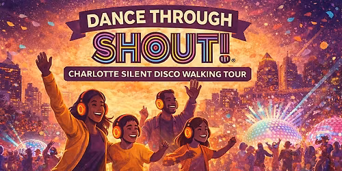 Dance Through Charlotte SHOUT! | Silent Disco Walking Tour