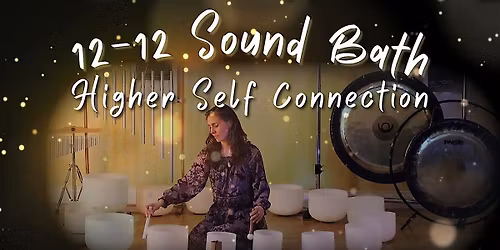 12/12 Higher Self Activation Sound Healing Meditation