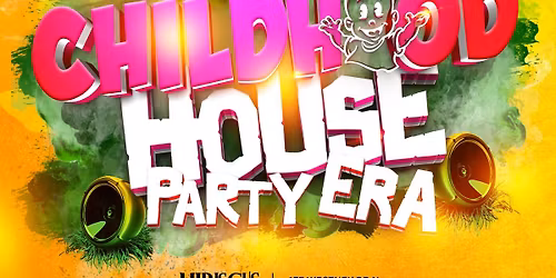 Childhood: House Party Era!