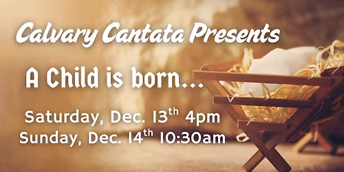Calvary Church Cantata - \u201cA Child Is Born\u201d