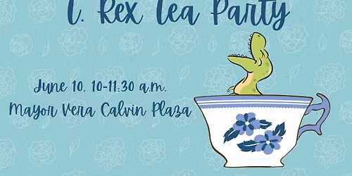 T. Rex Tea Party at Mayor Vera Calvin Plaza