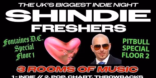 Shit Indie Disco - Shindie Manchester Launch Party \/ FRESHERS 2026 - FONTAINES D.C. SPECIAL - FLOOR 1  \ud83d\udea8 PITBULL SPECIAL IN ROOM 2 \ud83d\udea8 3 Rooms of Music - Indie \/ Pop, Chart, Throwbacks \ud83d\udea8 THIS WILL SELL OUT \ud83d\udea8
