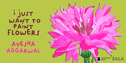 i just want to paint flowers by ayesha aggarwal (SALA 2026)