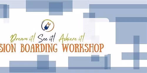 Dream it! See it! Acheive it!: Vision Boarding Workshop