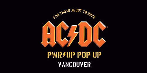 AC\/DC PWR\/UP POP UP \/\/ VANCOUVER 