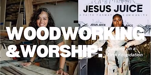 Woodworking & Worship: Building on a Firm Foundation