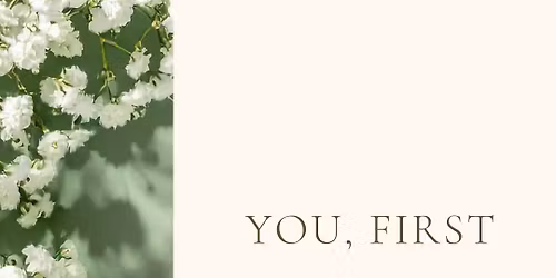 You, First. A women's wellness event for mother's day. Extra date