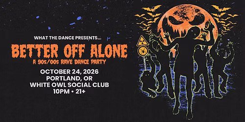 BETTER OFF ALONE: A 90s\/2000s RAVE DANCE PARTY - PORTLAND (21+)