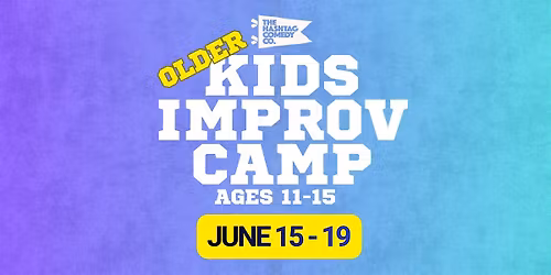 Older Kids Improv Camp (Ages 11-15)