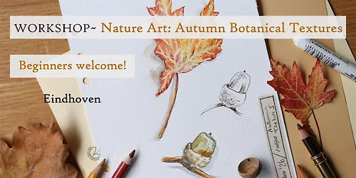 Workshop: Nature Art~ 'Autumn Botanical Textures', Beginners +, Eindhoven