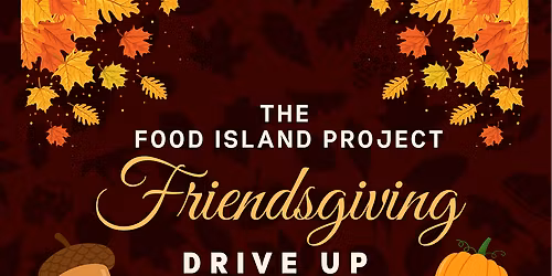 The Food Island Project Friendsgiving Drive-Up Fundraiset