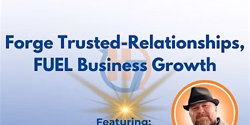 Forge Trusted-Relationships, FUEL Business Growth