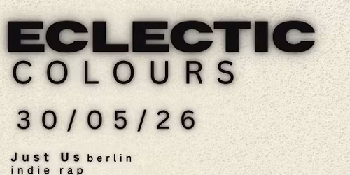 ECLECTIC COLOURS - Just Us + Donja Kalaschnikow + bauSTELLE + Aftershow