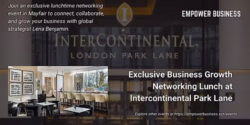Exclusive Business Growth Networking Lunch at Intercontinental Park Lane