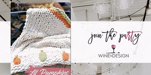 Lil Pumpkins Chunky Blanket Workshop | Wine & Design