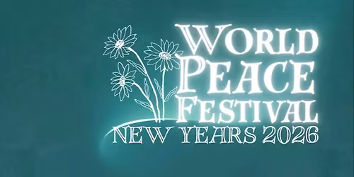 WORLD PEACE FESTIVAL DEC 31, 2025 - JAN 4, 2026 @ Flourish Sanctuary in Nimbin