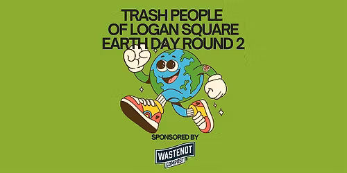 Trash People of Logan Square: Earth Day Clean-Up Round 2!