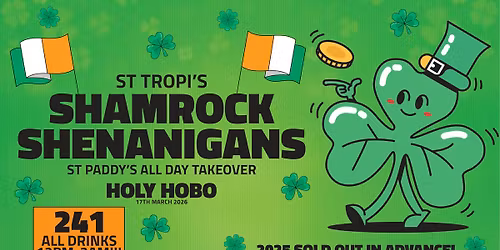 \ud83c\uddee\ud83c\uddea \u2618\ufe0f ST TROPI PRESENTS SHAMROCK SHENANIGANS \u2618\ufe0f \ud83c\uddee\ud83c\uddea ON SALE NOW! | PADDYS DAY TAKEOVER | 2-4-1 ALL DRINKS 12PM-2AM | HOLY HOBO - JESMOND | 17th MARCH 2026