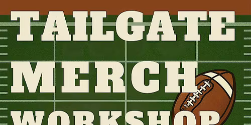 Tailgate Merch Workshop