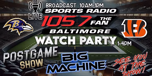 105.7 The Fan LIVE Pregame Broadcast, Ravens Watch Party, Big Machine post game show