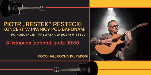 PIOTR \u201eRESTEK\u201d RESTECKI \u2013 KONCERT W PIWNICY POD BARONAMI \u2026i prywatka w dobrym stylu!