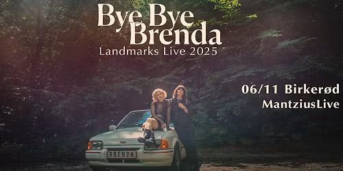 Bye Bye Brenda \u2013 \u2019Landmarks Live\u2019-tour | MantziusLive, Birker\u00f8d