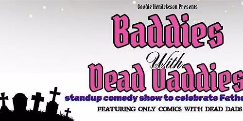 Baddies with Dead Daddies Comedy Show