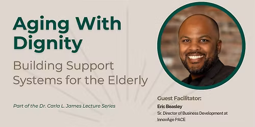 Aging With Dignity - A Free Lecture Featuring Eric Beasley