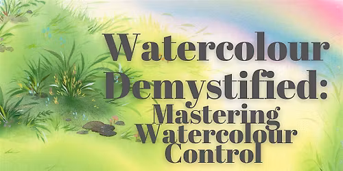 \u201cWatercolour Painting Demystified\u201d 8-Week Basic Watercolour Workshop