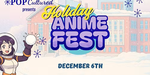 Holiday Anime Fest by Pop Cultured