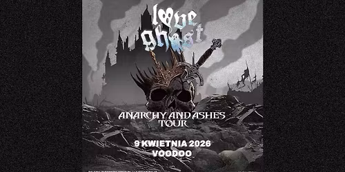 Love Ghost - Anarchy and Ashes Tour - Official Event, 9.04.2026, Voodoo Club, Warszawa