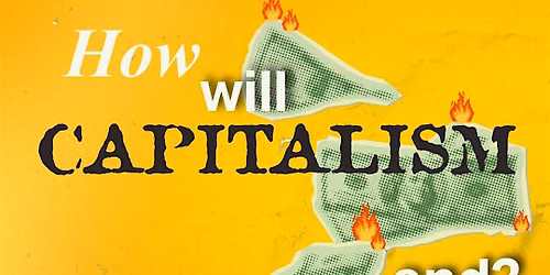 How will capitalism end?