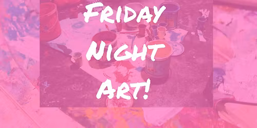 Friday Night Art!