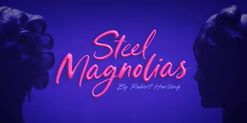 Steel Magnolias | 13 to 30 May 2026