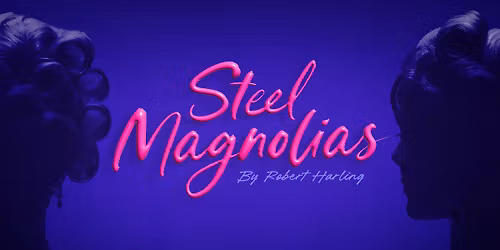 Steel Magnolias | 13 to 30 May 2026