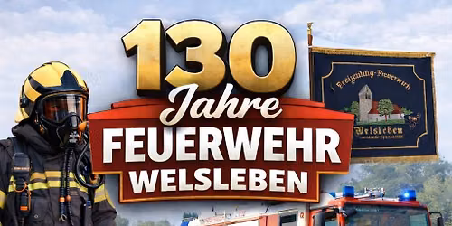 130 Jahre Freiwillige Feuerwehr Welsleben