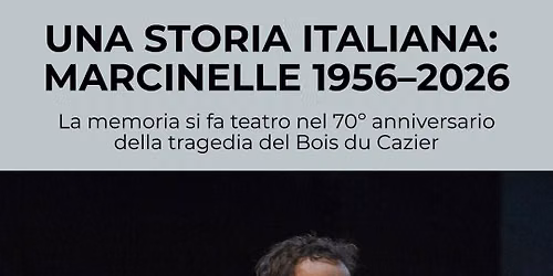 UNA STORIA ITALIANA: MARCINELLE 1956-2026 - Spettacolo teatrale in occasione del 70\u00ba anniversario