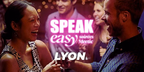 Soir\u00e9e Speak Easy \u00e0 Lyon (35-45 ans)