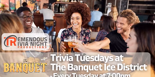 Tuesday Night Trivia at The Banquet Ice District!