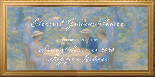 Eternal Garden Party - A Spring\/Summer 2026 Magazine Release Party